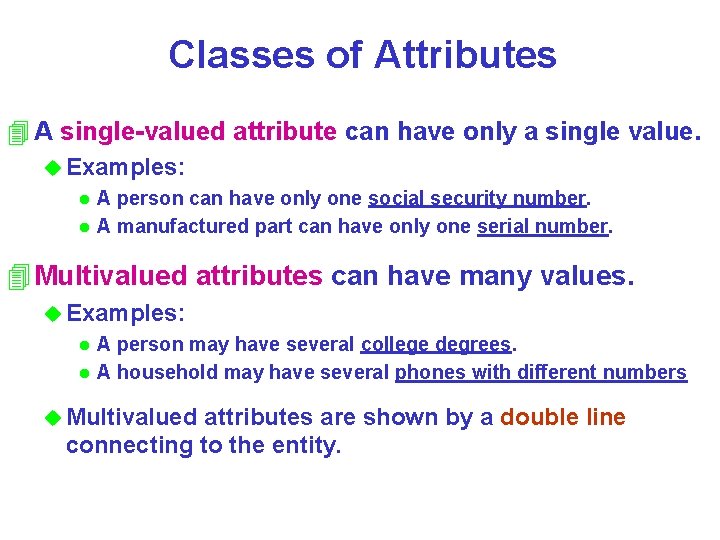 Classes of Attributes 4 A single-valued attribute can have only a single value. u