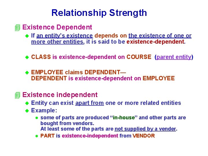 Relationship Strength 4 Existence Dependent u If an entity’s existence depends on the existence