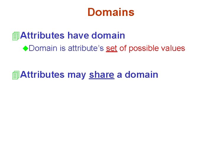 Domains 4 Attributes have domain u. Domain is attribute’s set of possible values 4