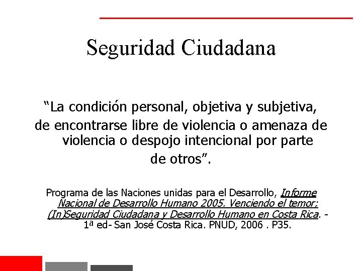 Seguridad Ciudadana “La condición personal, objetiva y subjetiva, de encontrarse libre de violencia o