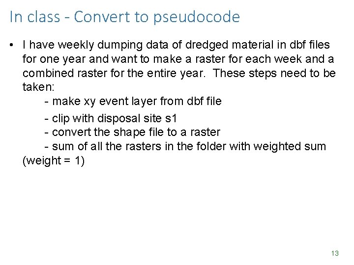 In class - Convert to pseudocode • I have weekly dumping data of dredged In class - Convert to pseudocode • I have weekly dumping data of dredged