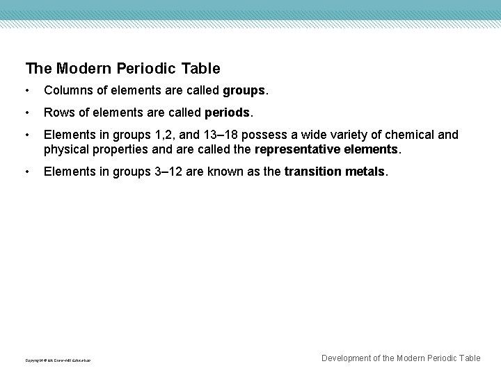 The Modern Periodic Table • Columns of elements are called groups. • Rows of