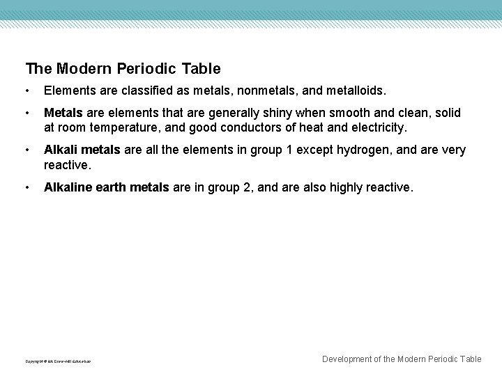 The Modern Periodic Table • Elements are classified as metals, nonmetals, and metalloids. •