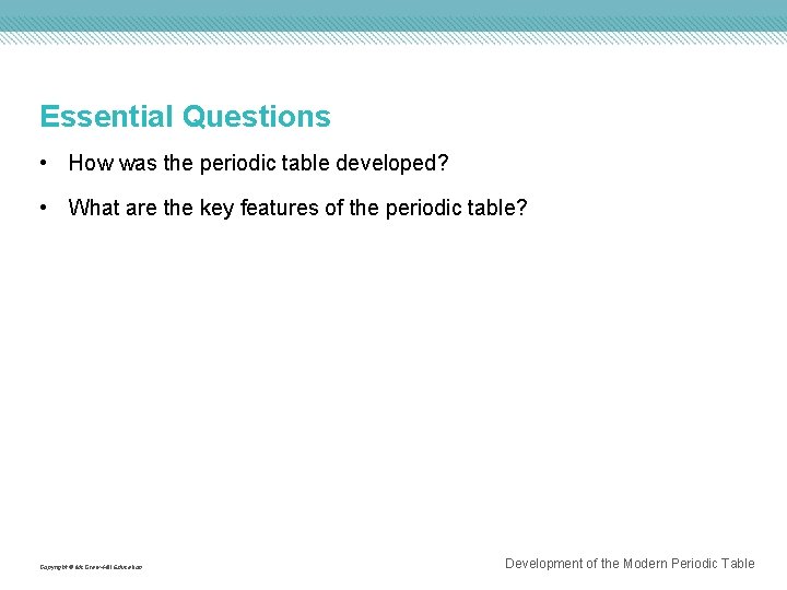 Essential Questions • How was the periodic table developed? • What are the key