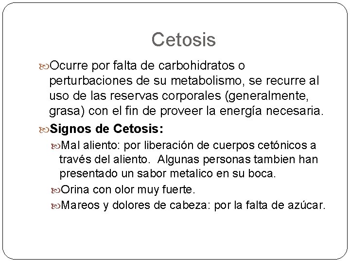 Cetosis Ocurre por falta de carbohidratos o perturbaciones de su metabolismo, se recurre al