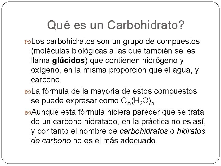 Qué es un Carbohidrato? Los carbohidratos son un grupo de compuestos (moléculas biológicas a