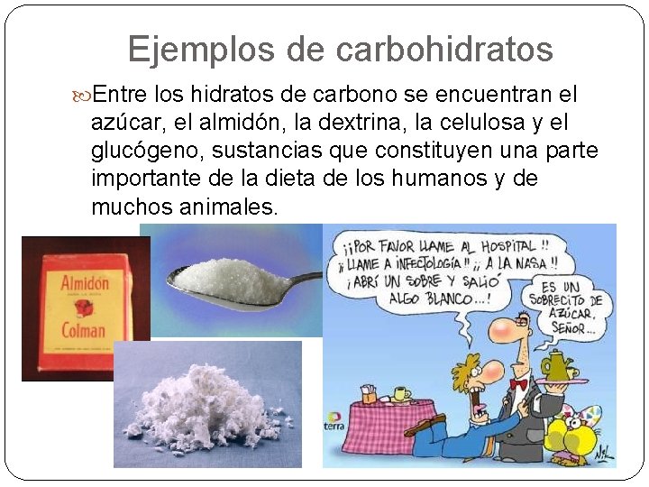 Ejemplos de carbohidratos Entre los hidratos de carbono se encuentran el azúcar, el almidón,