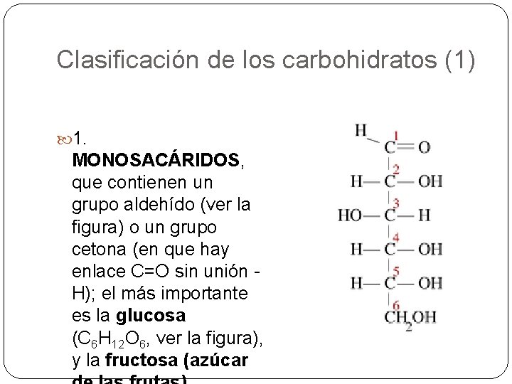 Clasificación de los carbohidratos (1) 1. MONOSACÁRIDOS, que contienen un grupo aldehído (ver la