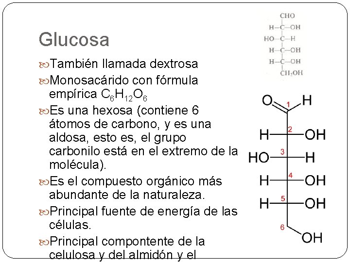 Glucosa También llamada dextrosa Monosacárido con fórmula empírica C 6 H 12 O 6