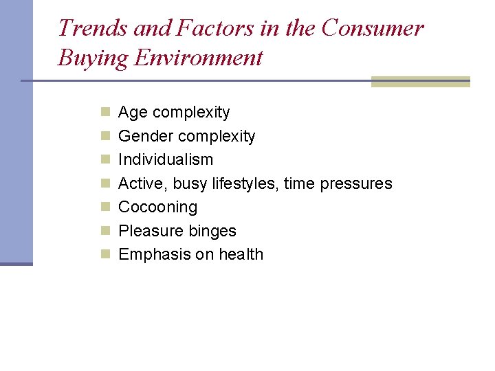 Trends and Factors in the Consumer Buying Environment n Age complexity n Gender complexity