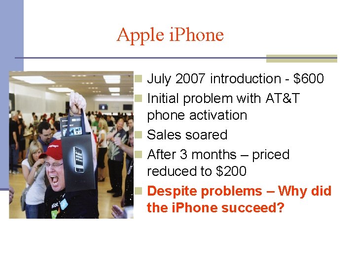 Apple i. Phone n July 2007 introduction - $600 n Initial problem with AT&T