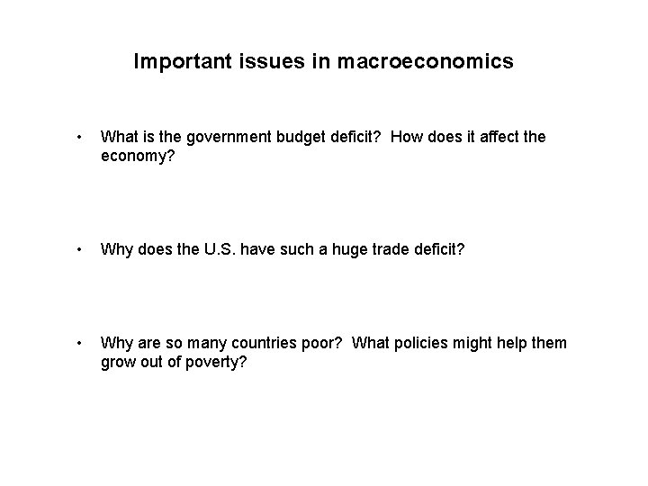 Important issues in macroeconomics • What is the government budget deficit? How does it