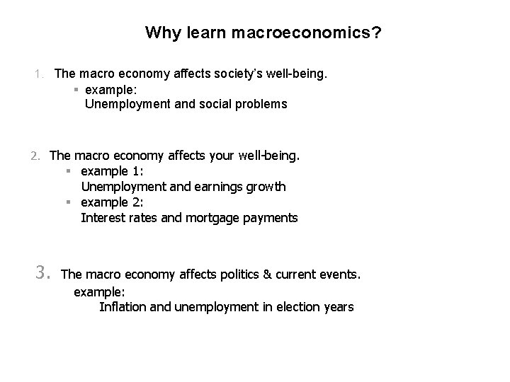 Why learn macroeconomics? 1. The macro economy affects society’s well-being. § example: Unemployment and
