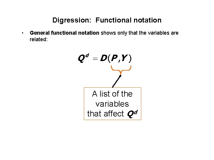Digression: Functional notation • General functional notation shows only that the variables are related: