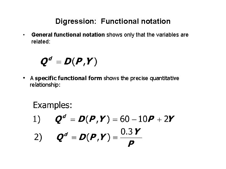 Digression: Functional notation • General functional notation shows only that the variables are related: