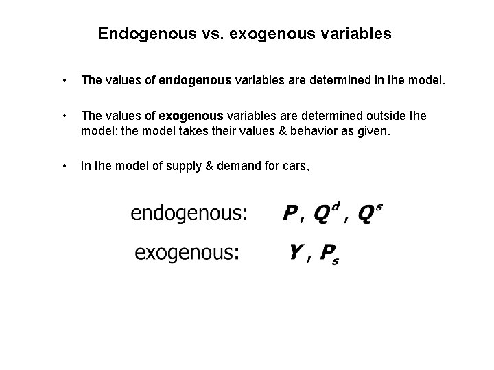 Endogenous vs. exogenous variables • The values of endogenous variables are determined in the