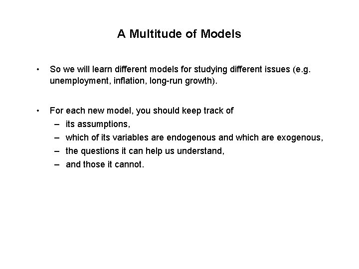 A Multitude of Models • So we will learn different models for studying different