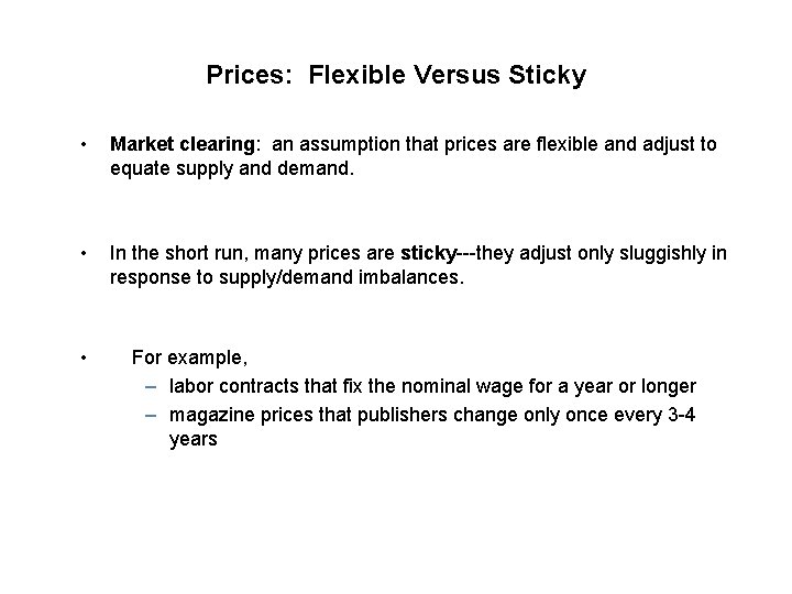 Prices: Flexible Versus Sticky • Market clearing: an assumption that prices are flexible and