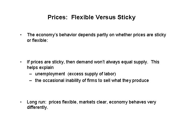 Prices: Flexible Versus Sticky • The economy’s behavior depends partly on whether prices are