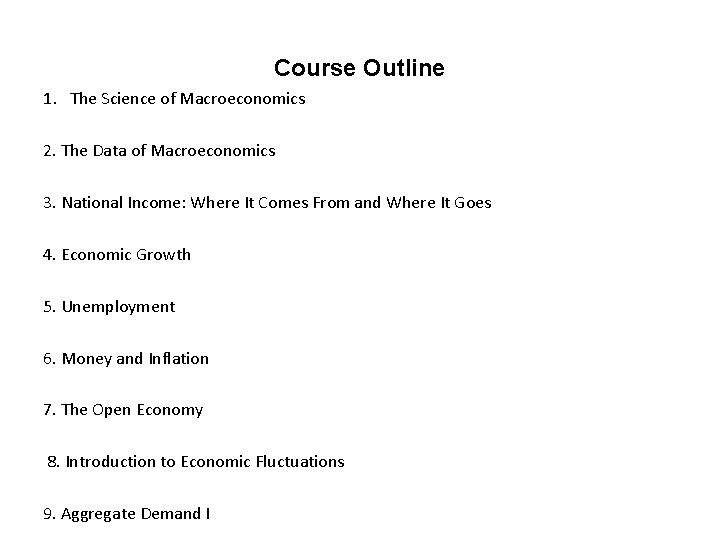 Course Outline 1. The Science of Macroeconomics 2. The Data of Macroeconomics 3. National