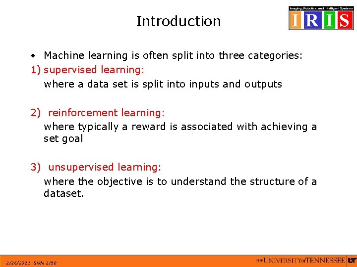 Introduction • Machine learning is often split into three categories: 1) supervised learning: where