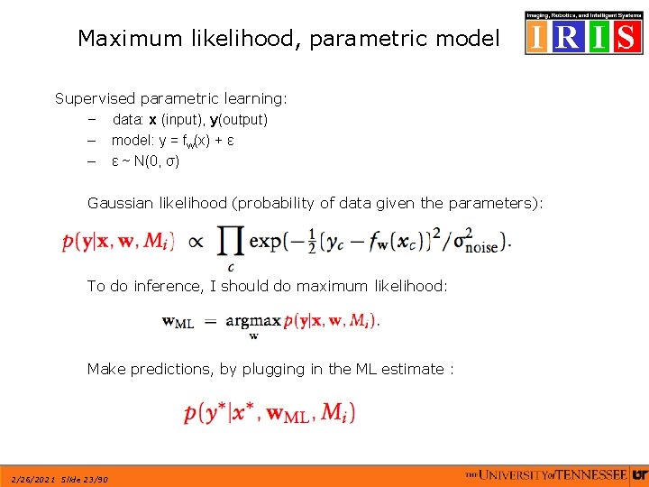 Maximum likelihood, parametric model Supervised parametric learning: – data: x (input), y(output) – model: