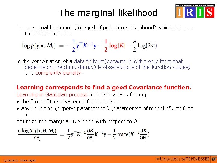 The marginal likelihood Log marginal likelihood (integral of prior times likelihood) which helps us