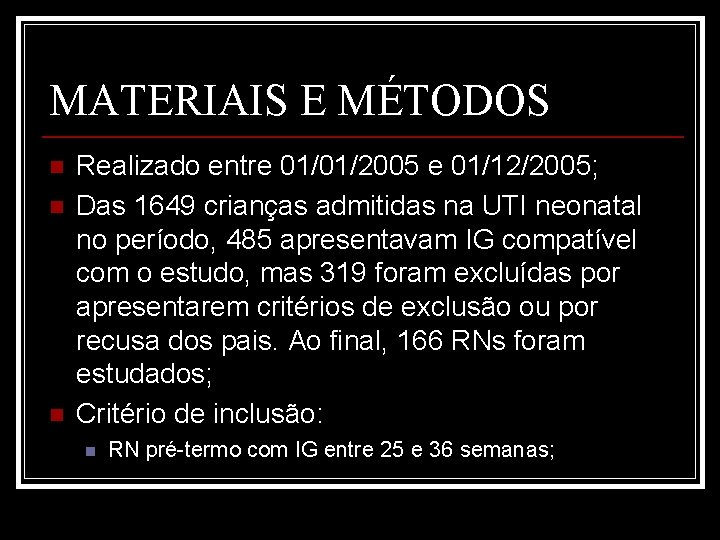 MATERIAIS E MÉTODOS n n n Realizado entre 01/01/2005 e 01/12/2005; Das 1649 crianças