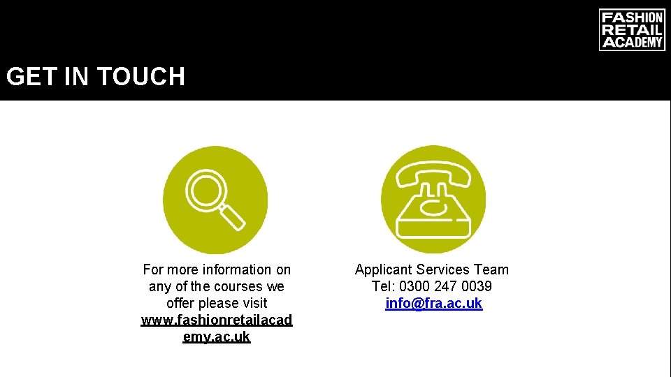 GET IN TOUCH For more information on any of the courses we offer please