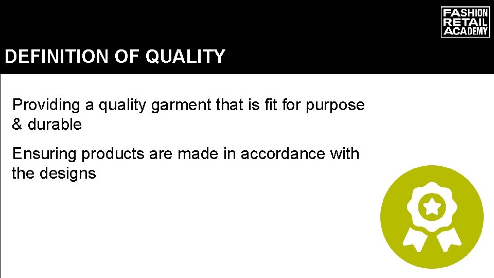DEFINITION OF QUALITY Providing a quality garment that is fit for purpose & durable