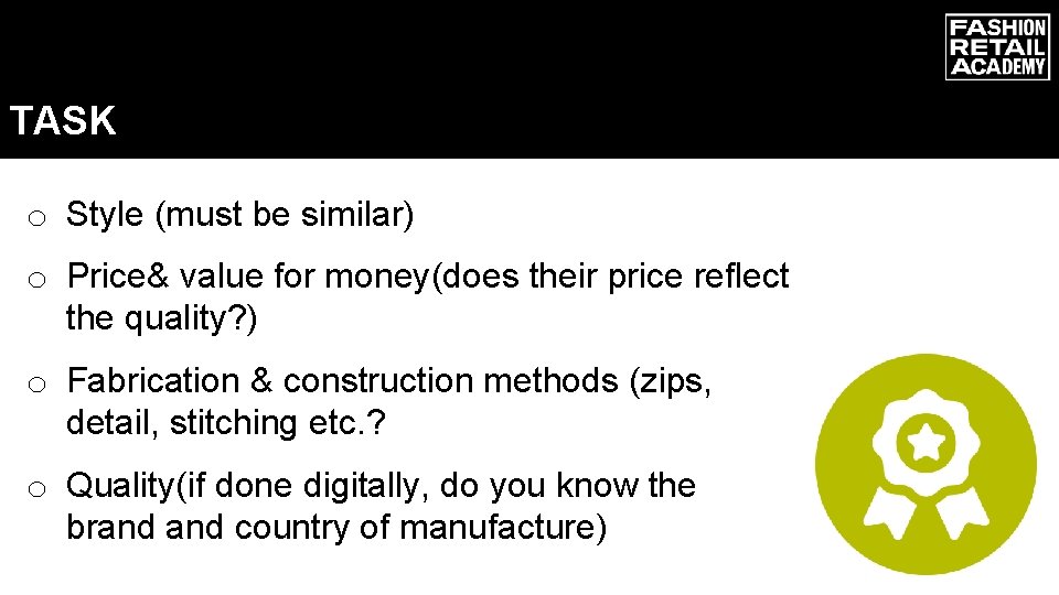 TASK o Style (must be similar) o Price& value for money(does their price reflect