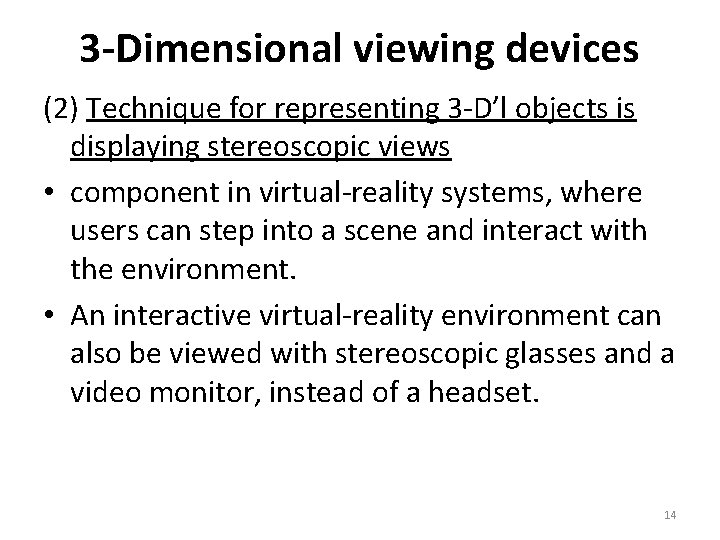 3 -Dimensional viewing devices (2) Technique for representing 3 -D’l objects is displaying stereoscopic