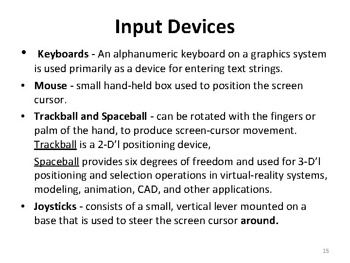 Input Devices • Keyboards - An alphanumeric keyboard on a graphics system is used