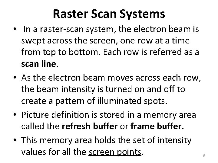 Raster Scan Systems • In a raster-scan system, the electron beam is swept across