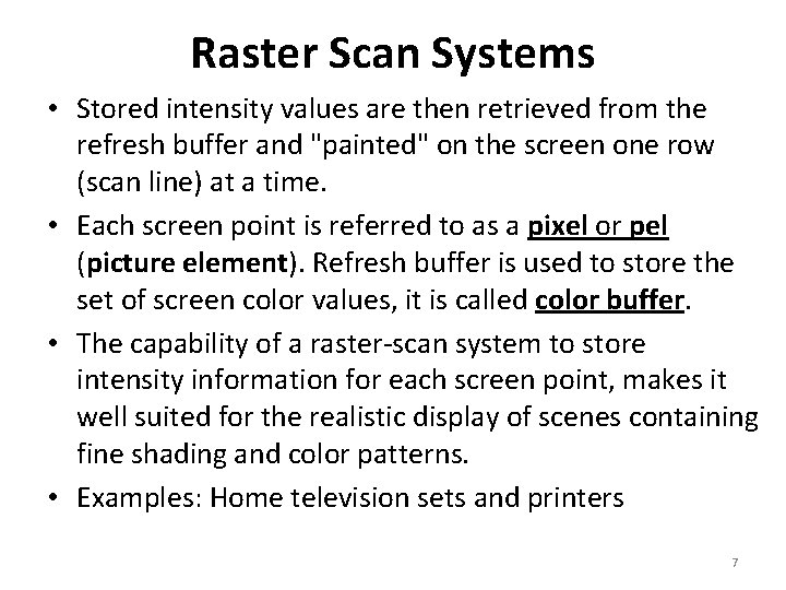 Raster Scan Systems • Stored intensity values are then retrieved from the refresh buffer