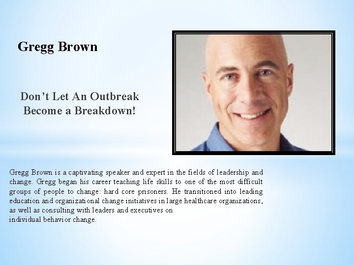 Gregg Brown Don’t Let An Outbreak Become a Breakdown! Gregg Brown is a captivating