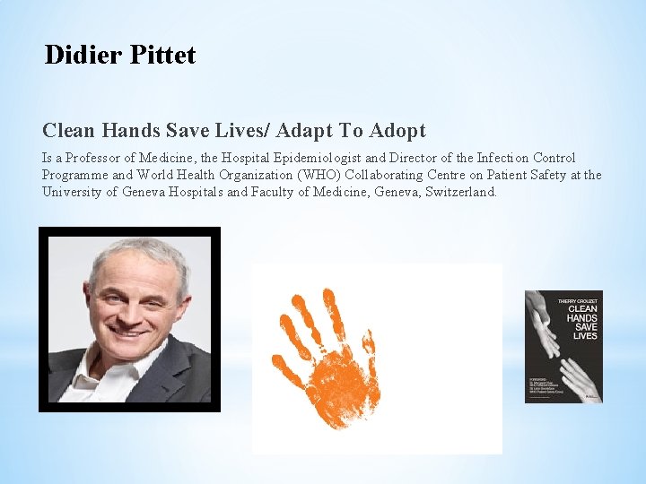 Didier Pittet Clean Hands Save Lives/ Adapt To Adopt Is a Professor of Medicine,