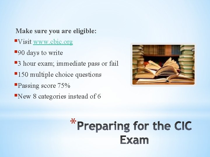 Make sure you are eligible: §Visit www. cbic. org § 90 days to write