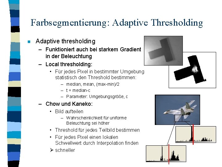 Farbsegmentierung: Adaptive Thresholding n Adaptive thresholding – Funktioniert auch bei starkem Gradient in der