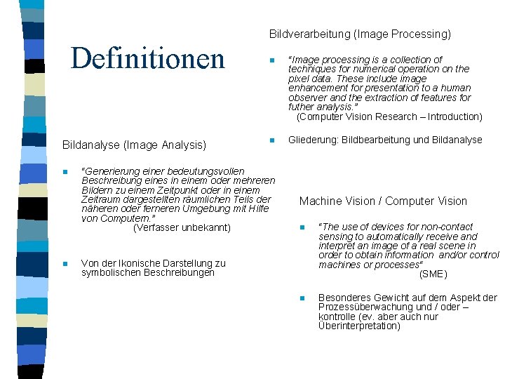 Bildverarbeitung (Image Processing) Definitionen Bildanalyse (Image Analysis) n n n “Image processing is a