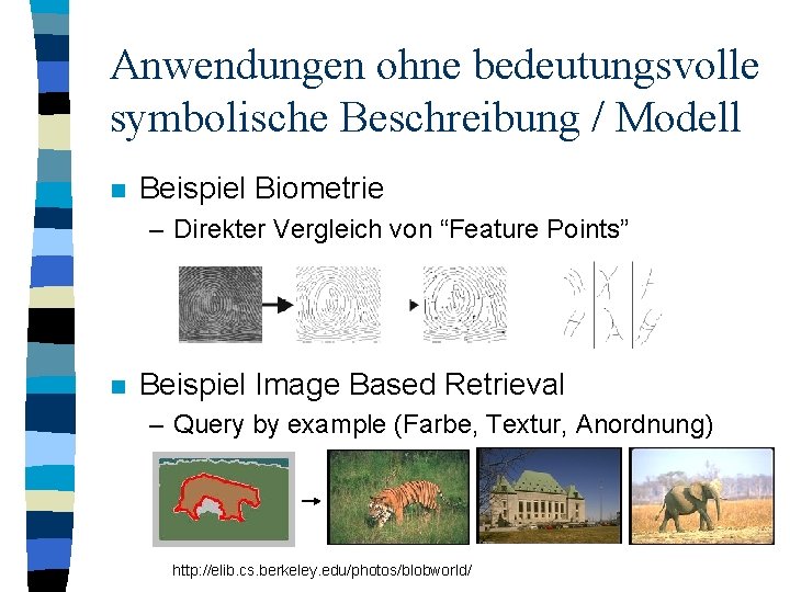 Anwendungen ohne bedeutungsvolle symbolische Beschreibung / Modell n Beispiel Biometrie – Direkter Vergleich von
