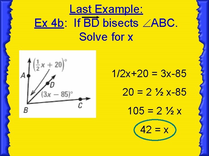 Last Example: Ex 4 b: If BD bisects ABC. Solve for x 1/2 x+20