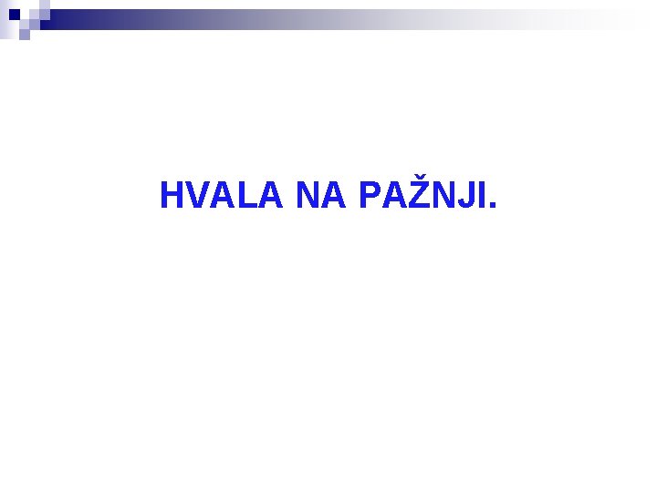 HVALA NA PAŽNJI. 