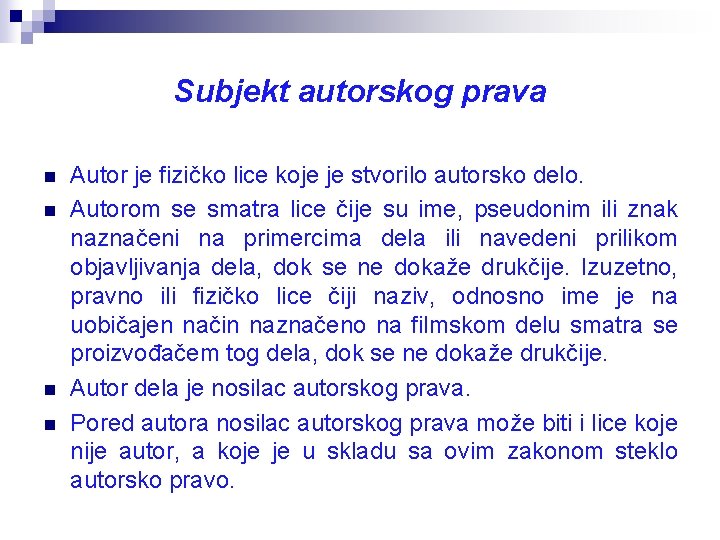 Subjekt autorskog prava n n Autor je fizičko lice koje je stvorilo autorsko delo.