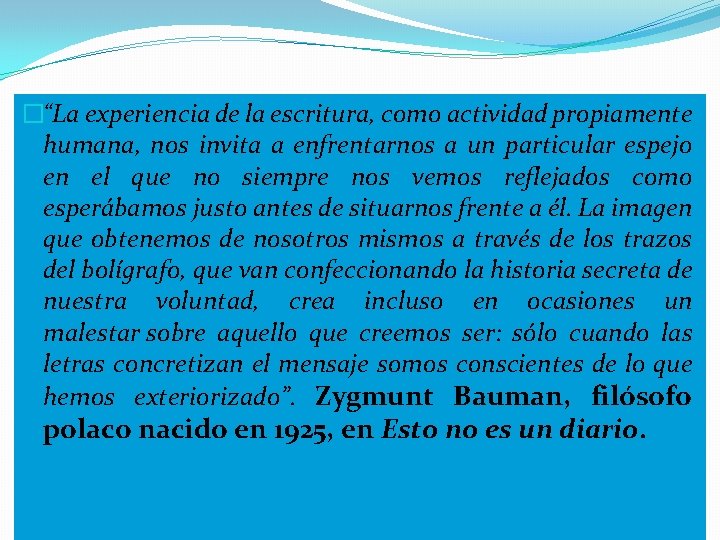 �“La experiencia de la escritura, como actividad propiamente humana, nos invita a enfrentarnos a