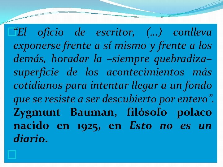 �“El oficio de escritor, (…) conlleva exponerse frente a sí mismo y frente a