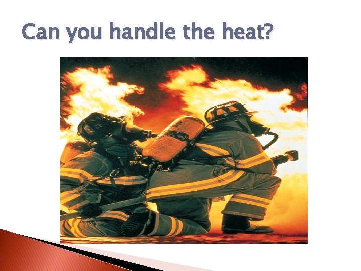 Can you handle the heat? 