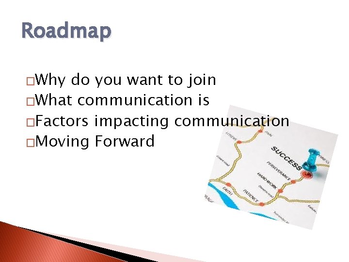 Roadmap �Why do you want to join �What communication is �Factors impacting communication �Moving