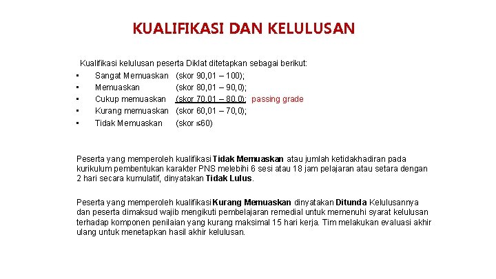 KUALIFIKASI DAN KELULUSAN Kualifikasi kelulusan peserta Diklat ditetapkan sebagai berikut: • Sangat Memuaskan (skor