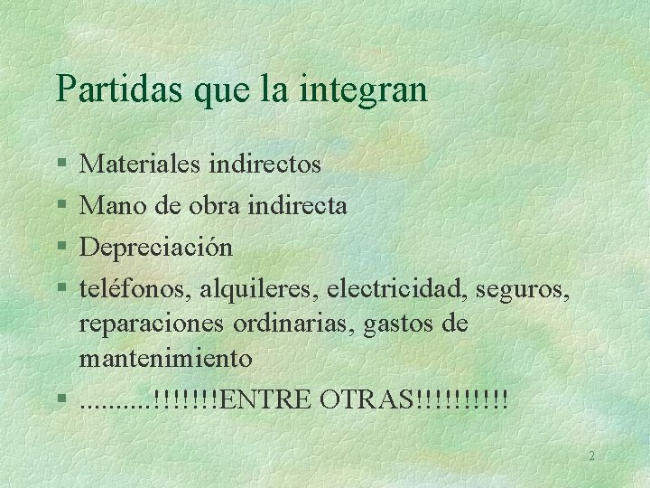 Partidas que la integran § § Materiales indirectos Mano de obra indirecta Depreciación teléfonos,